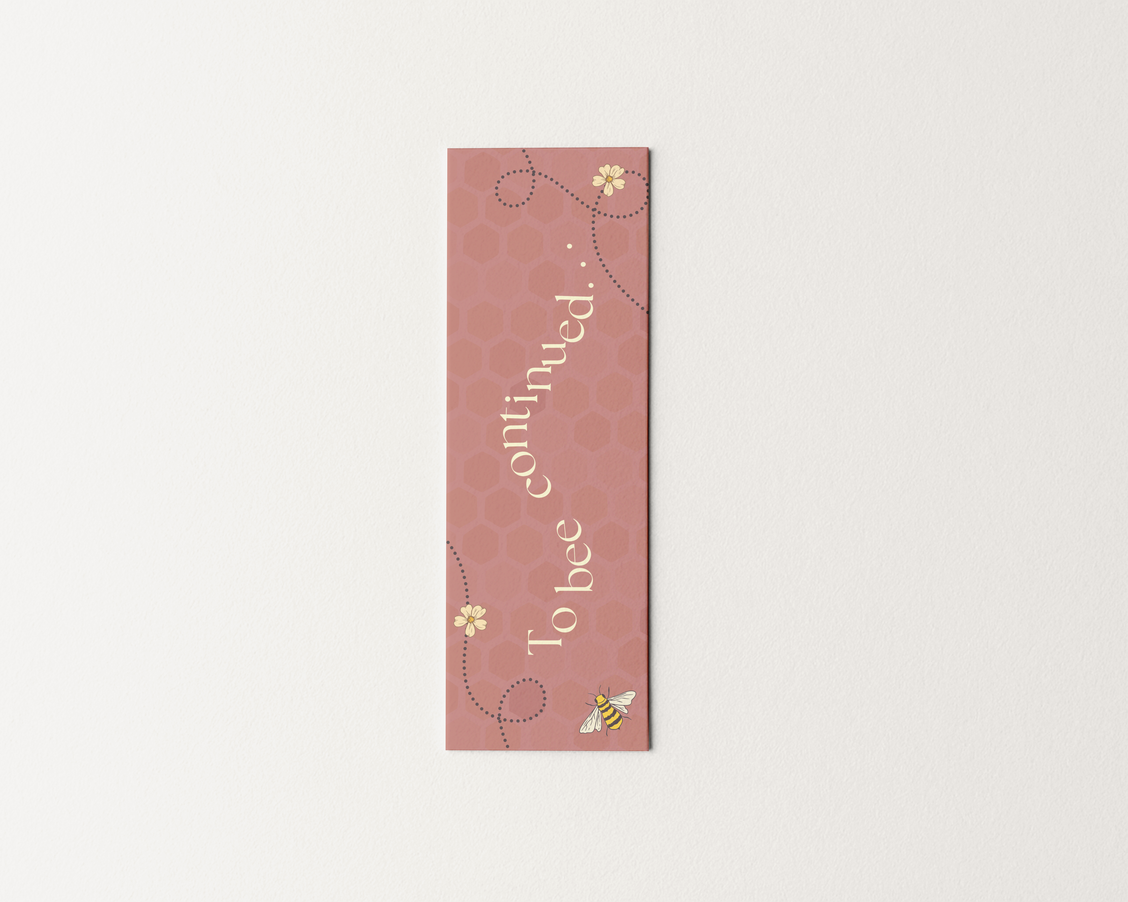 To Bee Continued (Dusty Rose) - Bookmark